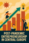 Post-Pandemic Entrepreneurship on the Rise in Central Europe